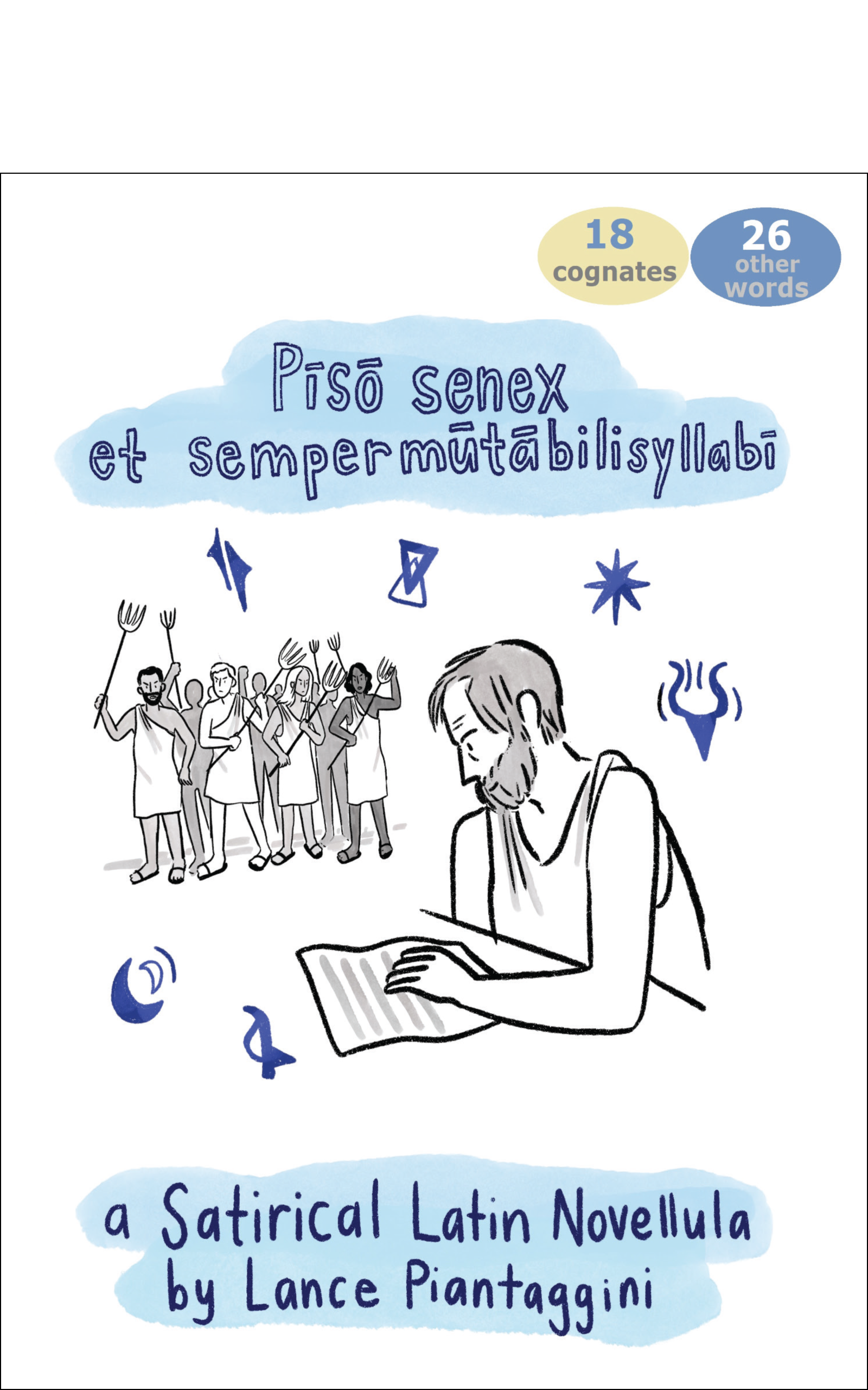 Front Cover of Piso Senex et Sempermutabilisyllabi: A Satirical Latin Novellula, by Lance Piantaggini