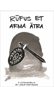 Front Cover of the revised edition of Rufus et Arma Atra: A Latin Novella, by Lance Piantaggini (Storybase Books, 2024)
