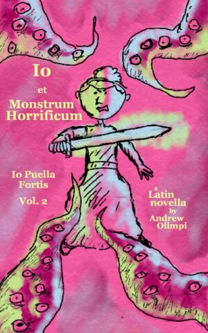 Io et Monstrum Horrificum: A Latin Novella by Andrew Olimpi (Front Cover)