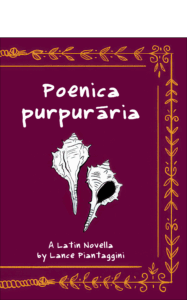 Front Cover of Poenica Purpuraria: A Latin Novella, Revised Edition, by Lance Piantaggini (Storybase Books, 2024)